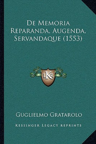 Libro de Memoria Reparanda, Augenda, Servandaque (1553) Guglielmo Gratarolo
