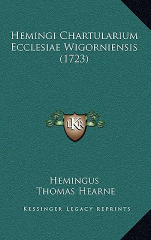 Книга Hemingi Chartularium Ecclesiae Wigorniensis (1723) Hemingus