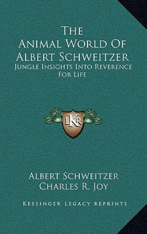 Kniha The Animal World Of Albert Schweitzer: Jungle Insights Into Reverence For Life Albert Schweitzer