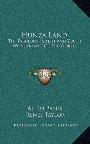 Livre Hunza Land: The Fabulous Health And Youth Wonderland Of The World Allen Banik