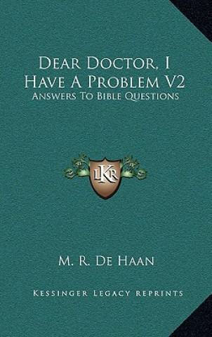 Kniha Dear Doctor, I Have a Problem V2: Answers to Bible Questions M. R. DeHaan