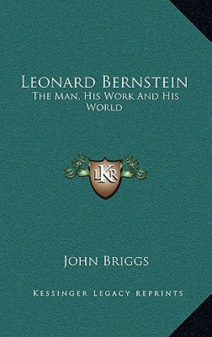 Książka Leonard Bernstein: The Man, His Work And His World John Briggs