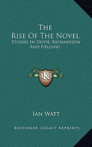 Carte The Rise Of The Novel: Studies In Defoe, Richardson And Fielding Ian Watt