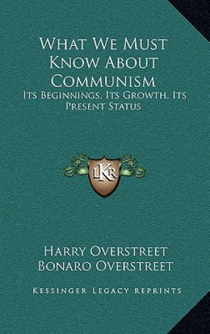 Kniha What We Must Know About Communism: Its Beginnings, Its Growth, Its Present Status Harry Overstreet