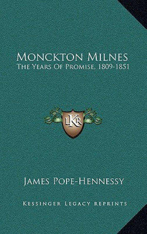 Kniha Monckton Milnes: The Years Of Promise, 1809-1851 James Pope-Hennessy