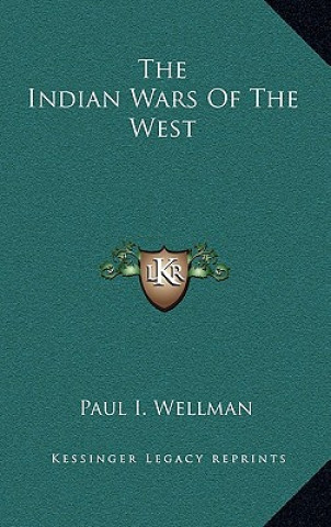 Book The Indian Wars Of The West Paul I. Wellman