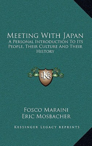 Kniha Meeting With Japan: A Personal Introduction To Its People, Their Culture And Their History Fosco Maraini