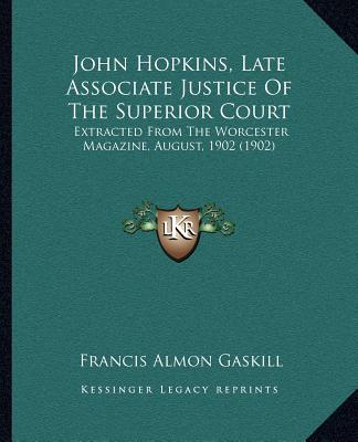 Książka John Hopkins, Late Associate Justice Of The Superior Court: Extracted From The Worcester Magazine, August, 1902 (1902) Francis Almon Gaskill