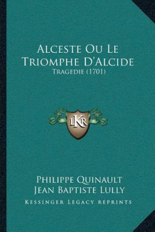 Könyv Alceste Ou Le Triomphe D'Alcide: Tragedie (1701) Philippe Quinault