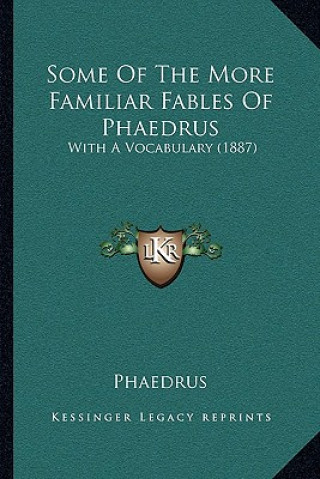 Kniha Some Of The More Familiar Fables Of Phaedrus: With A Vocabulary (1887) Phaedrus