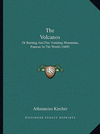 Carte The Volcanos: Or Burning And Fire Vomiting Mountains, Famous In The World (1669) Athanasius Kircher
