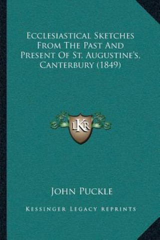 Kniha Ecclesiastical Sketches From The Past And Present Of St. Augustine's, Canterbury (1849) John Puckle