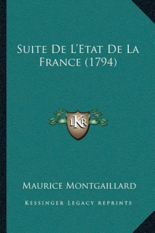 Książka Suite De L'Etat De La France (1794) Maurice Montgaillard