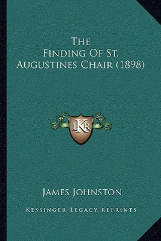 Libro The Finding Of St. Augustines Chair (1898) James Johnston