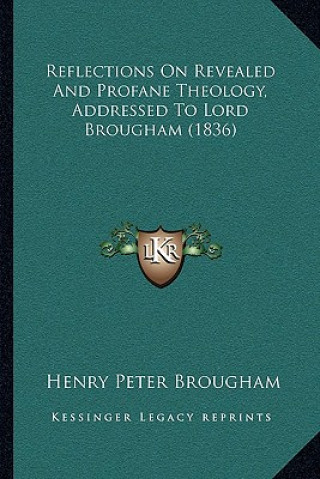 Kniha Reflections On Revealed And Profane Theology, Addressed To Lord Brougham (1836) Henry Peter Brougham