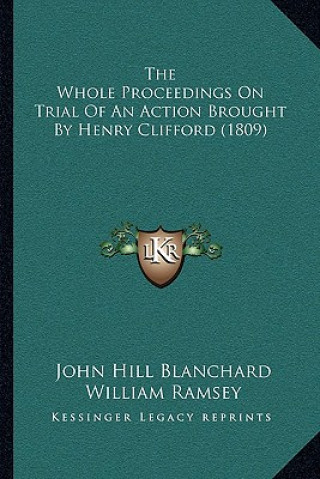 Kniha The Whole Proceedings On Trial Of An Action Brought By Henry Clifford (1809) John Hill Blanchard