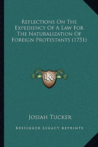 Książka Reflections On The Expediency Of A Law For The Naturalization Of Foreign Protestants (1751) Josiah Tucker