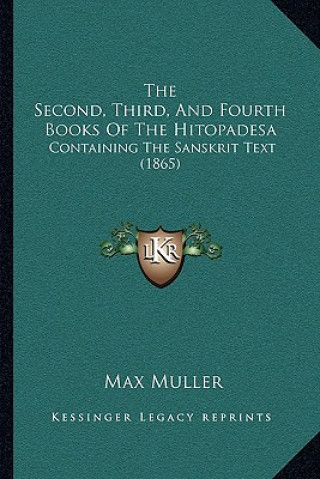 Carte The Second, Third, And Fourth Books Of The Hitopadesa: Containing The Sanskrit Text (1865) Max Muller