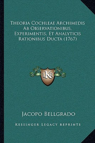 Carte Theoria Cochleae Archimedis Ab Observationibus, Experimentis, Et Analyticis Rationibus Ducta (1767) Jacopo Bellgrado