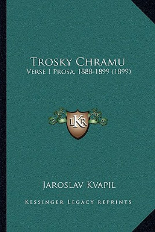 Kniha Trosky Chramu: Verse I Prosa, 1888-1899 (1899) Jaroslav Kvapil