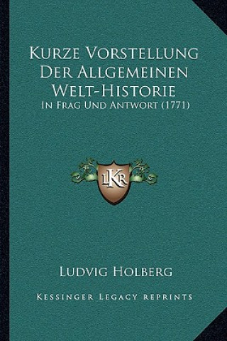 Kniha Kurze Vorstellung Der Allgemeinen Welt-Historie: In Frag Und Antwort (1771) Ludvig Holberg