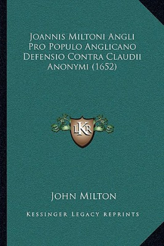 Carte Joannis Miltoni Angli Pro Populo Anglicano Defensio Contra Claudii Anonymi (1652) John Milton