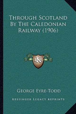 Livro Through Scotland By The Caledonian Railway (1906) George Eyre-Todd