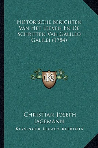 Książka Historische Berichten Van Het Leeven En De Schriften Van Galileo Galilei (1784) Christian Joseph Jagemann