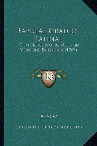 Könyv Fabulae Graeco-Latinae: Cum Novis Notis, Necnon Versione Emendata (1769) Aesop