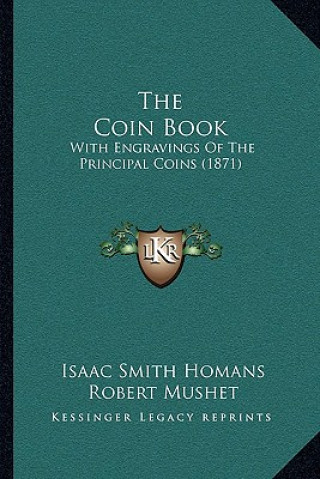 Carte The Coin Book: With Engravings Of The Principal Coins (1871) Isaac Smith Homans