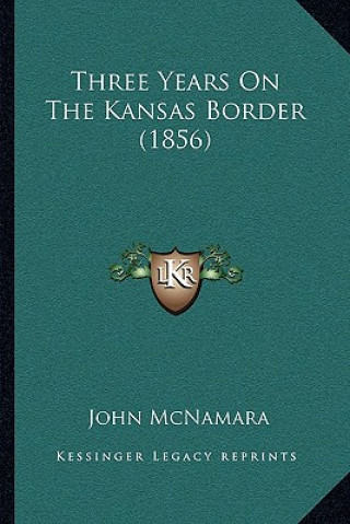 Książka Three Years On The Kansas Border (1856) John McNamara