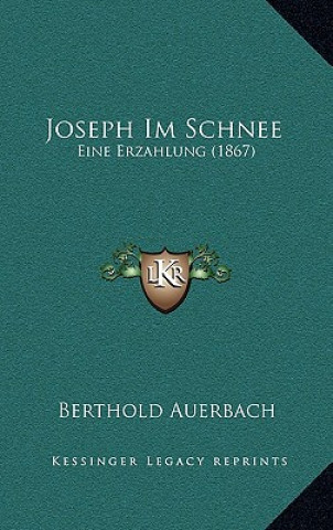 Kniha Joseph Im Schnee: Eine Erzahlung (1867) Berthold Auerbach