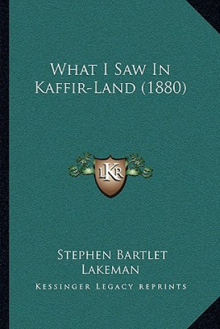 Carte What I Saw In Kaffir-Land (1880) Stephen Bartlet Lakeman
