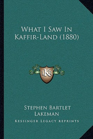 Buch What I Saw In Kaffir-Land (1880) Stephen Bartlet Lakeman