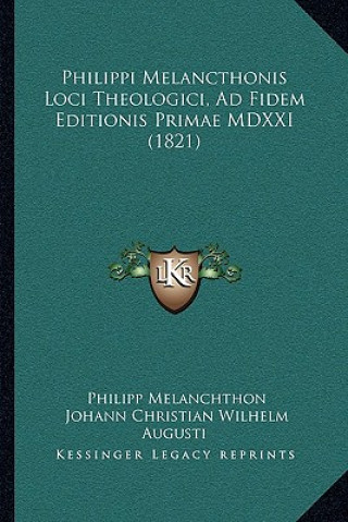 Kniha Philippi Melancthonis Loci Theologici, Ad Fidem Editionis Primae MDXXI (1821) Philipp Melanchthon