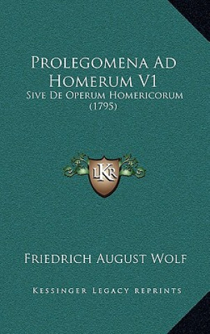 Kniha Prolegomena Ad Homerum V1: Sive De Operum Homericorum (1795) Friedrich August Wolf