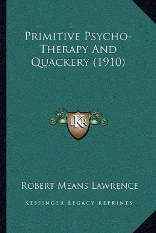 Książka Primitive Psycho-Therapy And Quackery (1910) Robert Means Lawrence