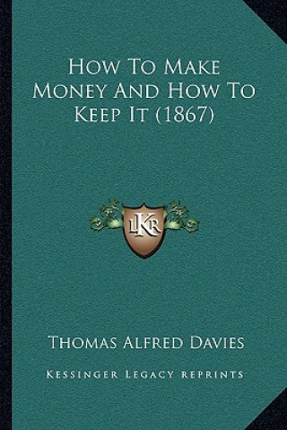 Książka How To Make Money And How To Keep It (1867) Thomas Alfred Davies