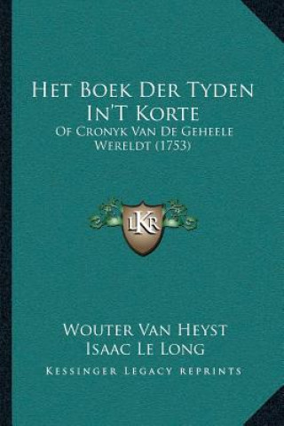 Book Het Boek Der Tyden In'T Korte: Of Cronyk Van De Geheele Wereldt (1753) Wouter Van Heyst