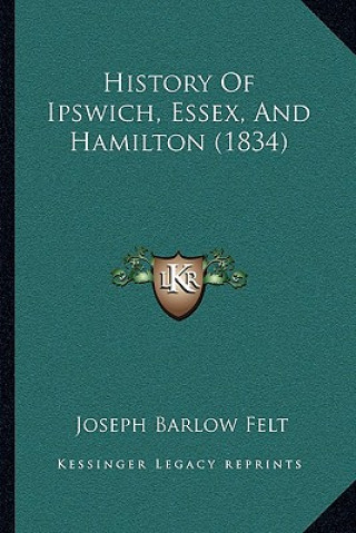 Carte History Of Ipswich, Essex, And Hamilton (1834) Joseph Barlow Felt