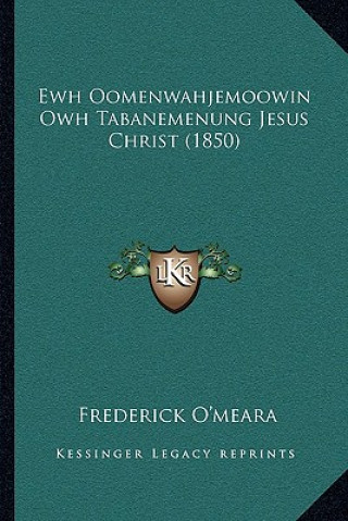 Book Ewh Oomenwahjemoowin Owh Tabanemenung Jesus Christ (1850) Frederick O'Meara