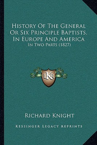 Carte History Of The General Or Six Principle Baptists, In Europe And America: In Two Parts (1827) Richard Knight