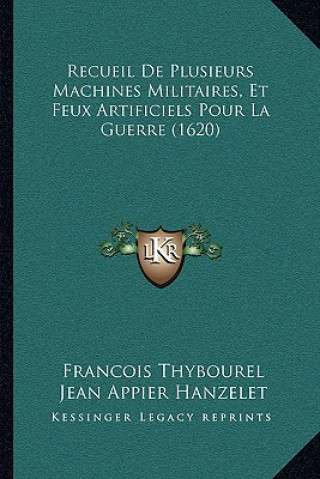 Kniha Recueil De Plusieurs Machines Militaires, Et Feux Artificiels Pour La Guerre (1620) Francois Thybourel