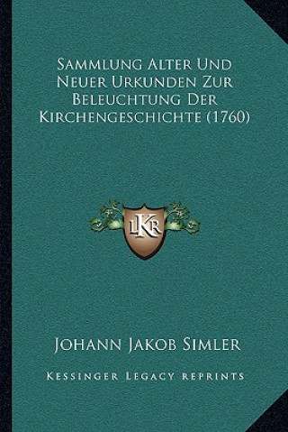 Carte Sammlung Alter Und Neuer Urkunden Zur Beleuchtung Der Kirchengeschichte (1760) Johann Jakob Simler