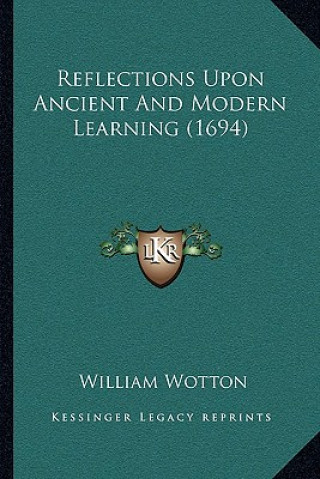 Книга Reflections Upon Ancient And Modern Learning (1694) William Wotton
