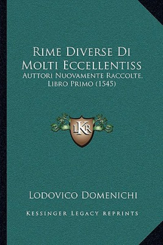 Kniha Rime Diverse Di Molti Eccellentiss: Auttori Nuovamente Raccolte, Libro Primo (1545) Lodovico Domenichi