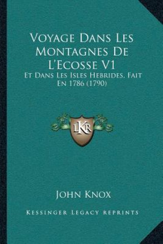 Kniha Voyage Dans Les Montagnes De L'Ecosse V1: Et Dans Les Isles Hebrides, Fait En 1786 (1790) John Knox