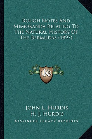 Kniha Rough Notes And Memoranda Relating To The Natural History Of The Bermudas (1897) John L. Hurdis