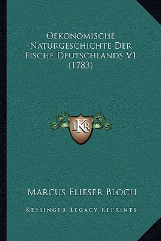 Kniha Oekonomische Naturgeschichte Der Fische Deutschlands V1 (1783) Marcus Elieser Bloch