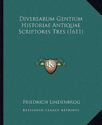 Libro Diversarum Gentium Historiae Antiquae Scriptores Tres (1611) Friedrich Lindenbrog